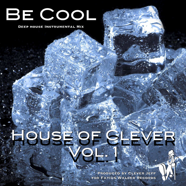 House of Clever, Vol. 1: Be Cool (Deep House Instrumental Mix) - Clever Jeff